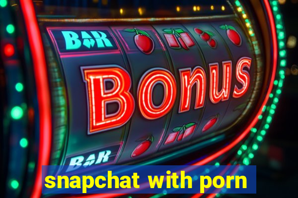 snapchat with porn